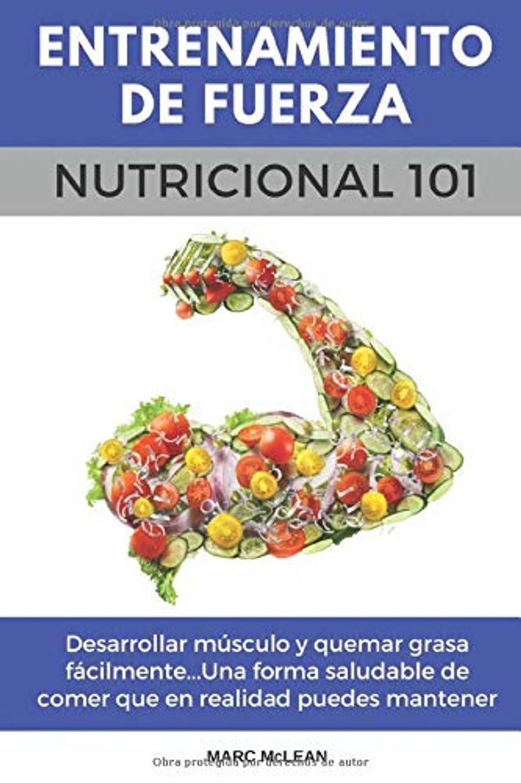 Book Entrenamiento De Fuerza Nutricional 101: Desarrollar músculo y quemar grasa fácilmente...Una forma