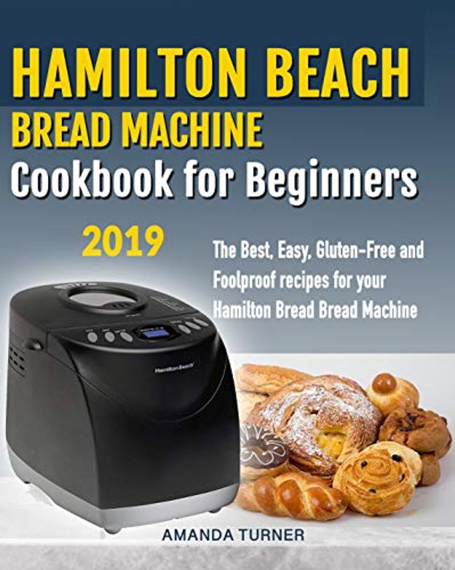 Products Hamilton Beach Bread Machine Cookbook for beginners: The Best, Easy, Gluten-Free and