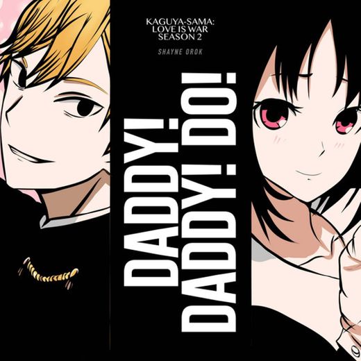 DADDY! DADDY! DO! (From "Kaguya-sama: Love is War Season 2")
