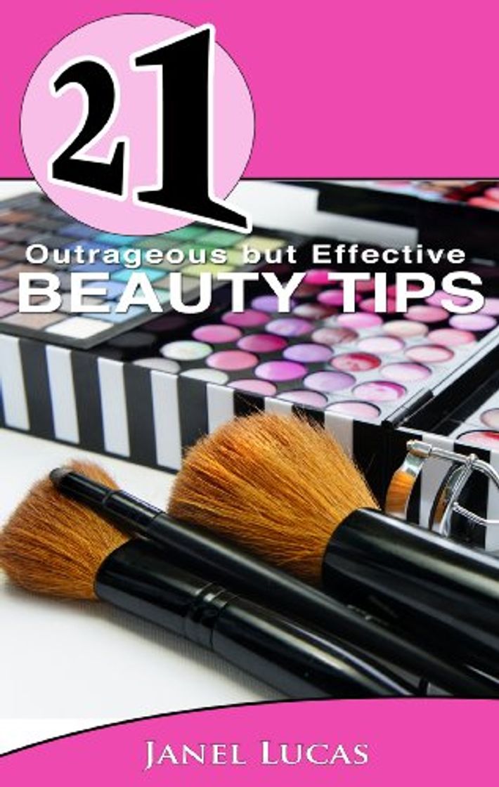 Place 21 Outrageous but Effective Beauty Tips