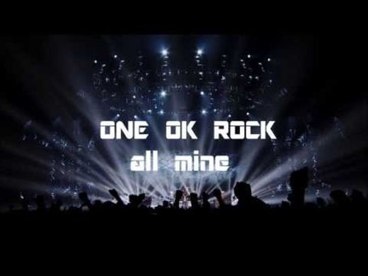 One Ok Rock - All mine