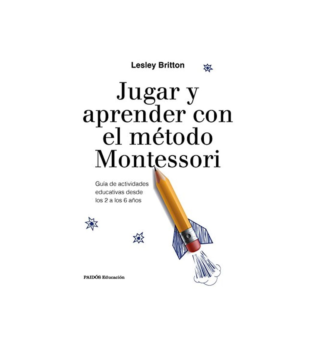 Libro Jugar y aprender con el método Montessori: Guía de actividades educativas desde