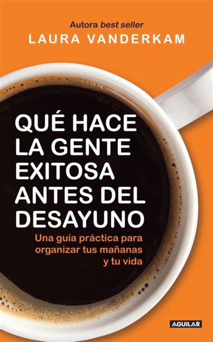 Libro Qué hace la gente exitosa antes del desayuno . Laura vanderkam