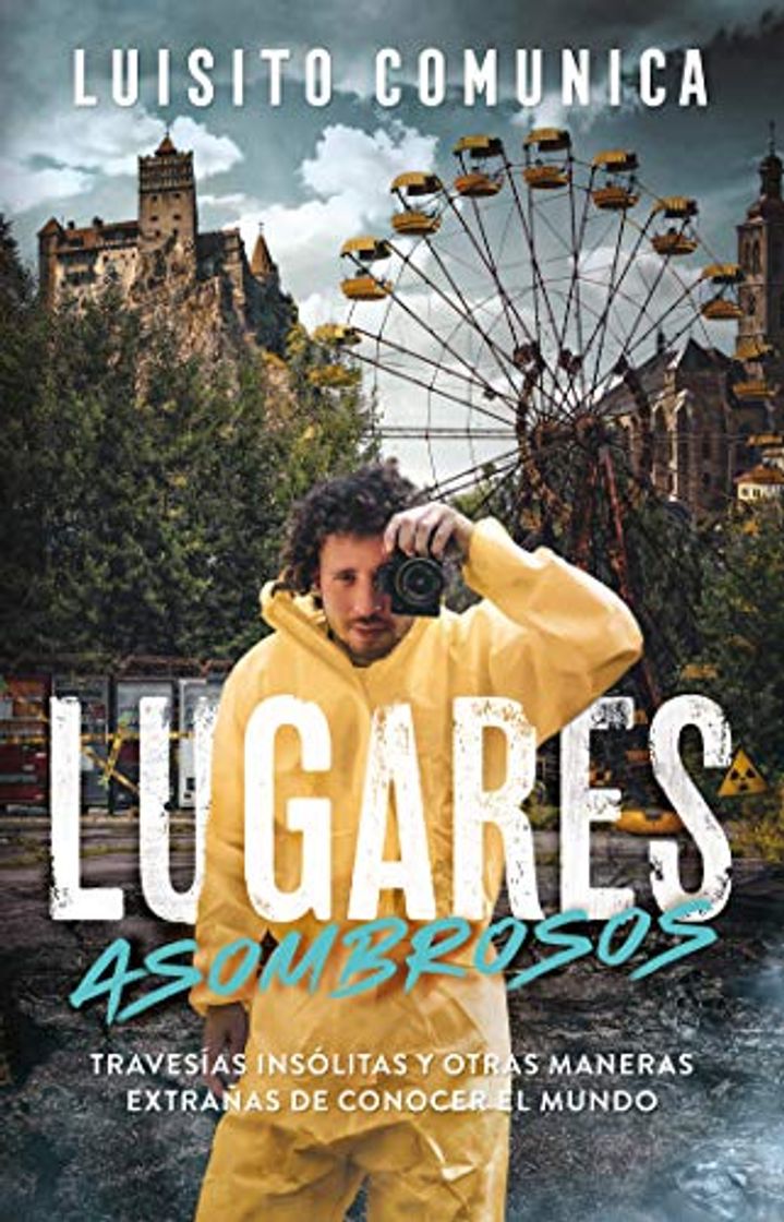 Libro Lugares asombrosos: Travesías insólitas y otras maneras extrañas de conocer el mundo