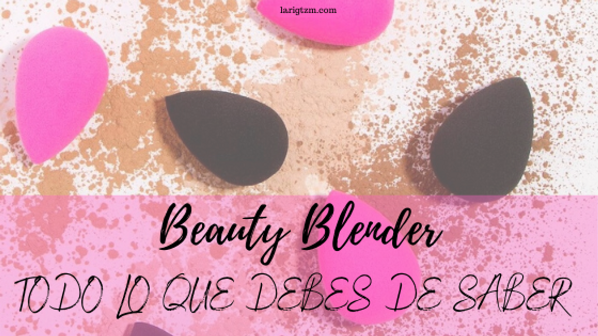 Fashion Beauty Blender…todo lo que debes de saber