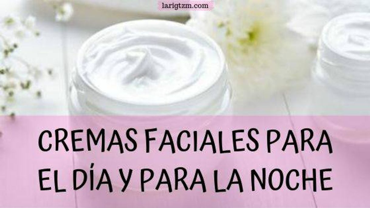 Moda ▷ CREMAS FACIALES PARA EL DÍA Y LA NOCHE: Protege tu piel