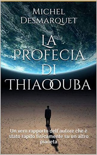 La Profecia di Thiaoouba: Un vero rapporto dell'autore che è stato rapito