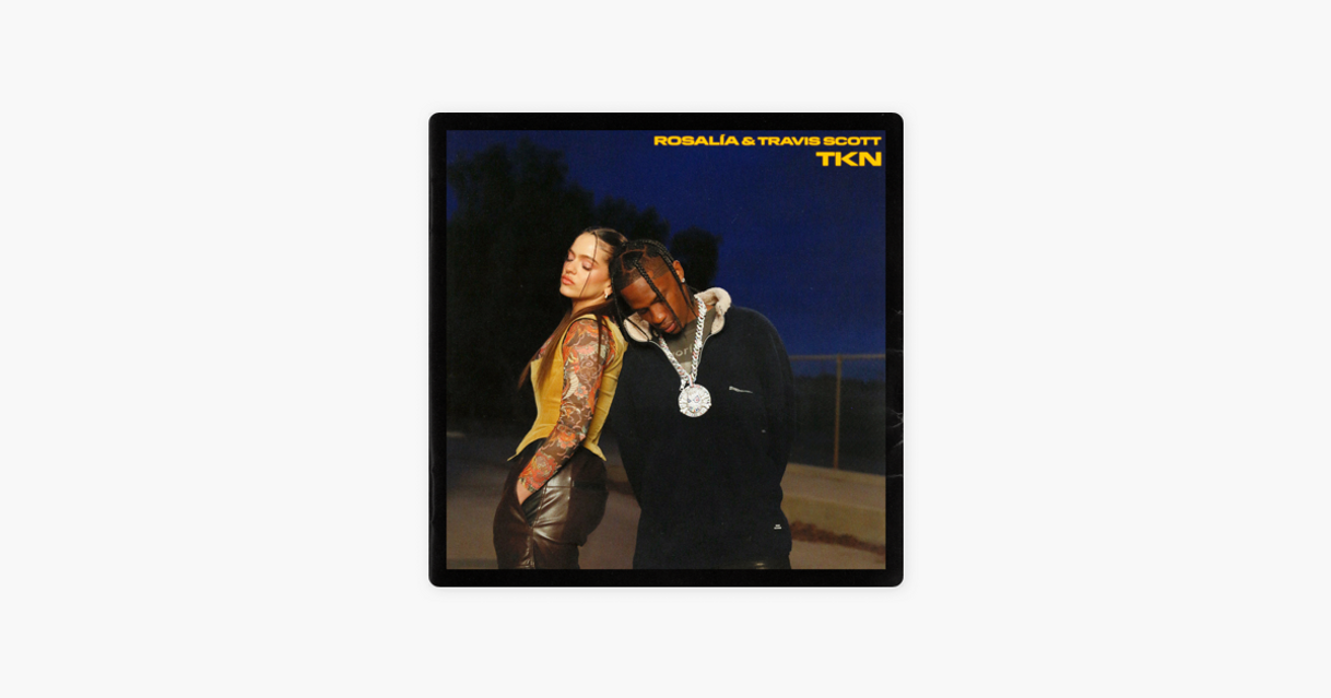 Moda ‎TKN - Single de ROSALÍA & Travis Scott no Apple Music