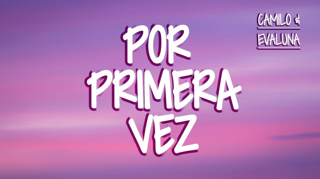Camilo y Evaluna - Por PRIMERA VEZ (LETRA) - YouTube