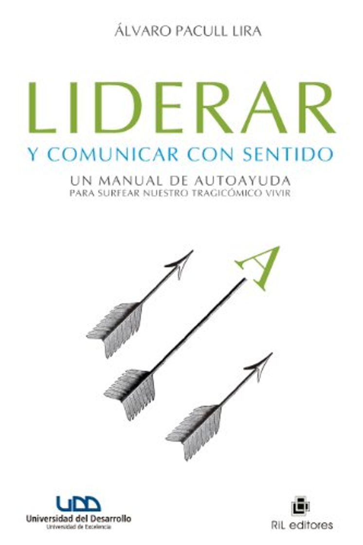 Libro Liderar y comunicar con sentido: un manual de autoayuda para surfear nuestro tragicómico vivir