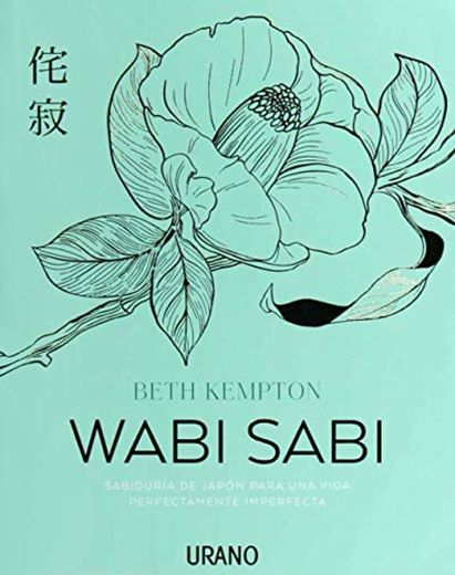 Wabi Sabi: Sabiduría de Japón para una vida perfectamente imperfecta