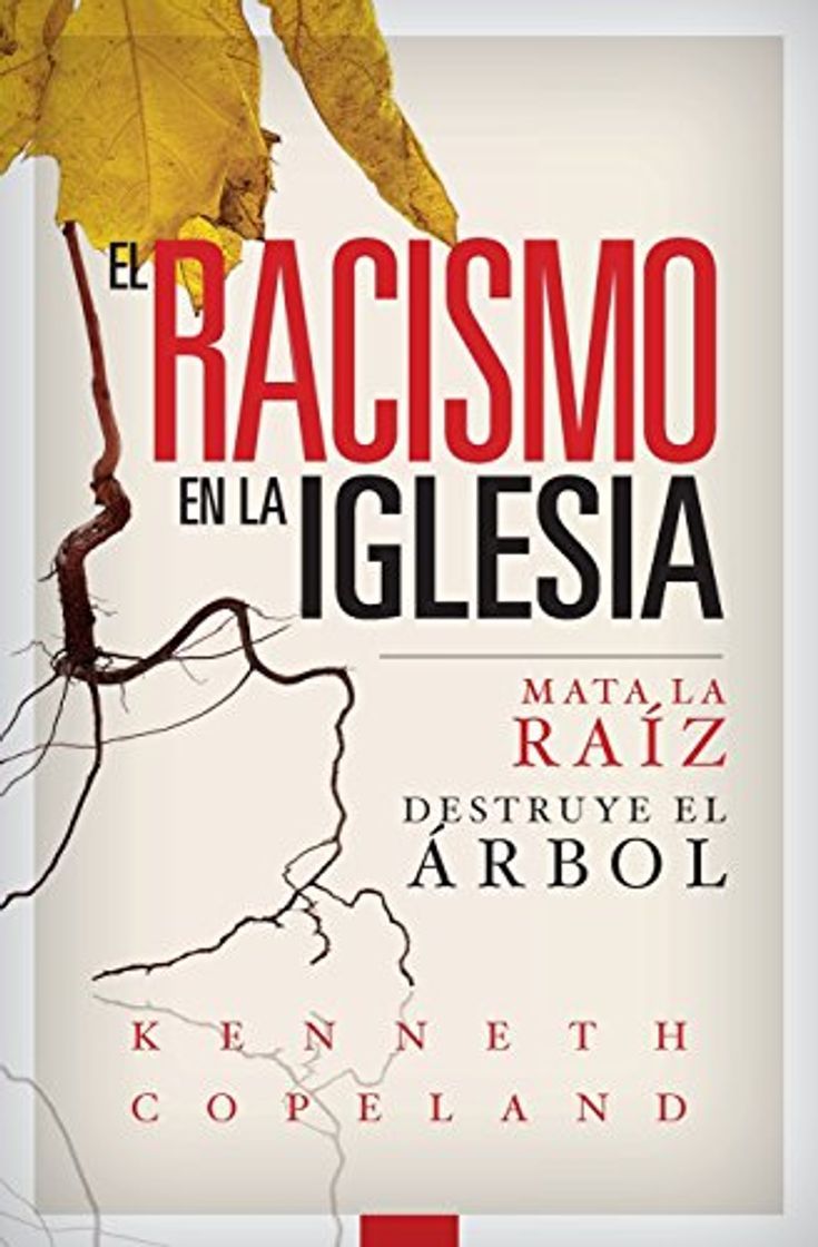 Book El Racismo En La Iglesia: Mata La Raiz, Destruye El Arbol