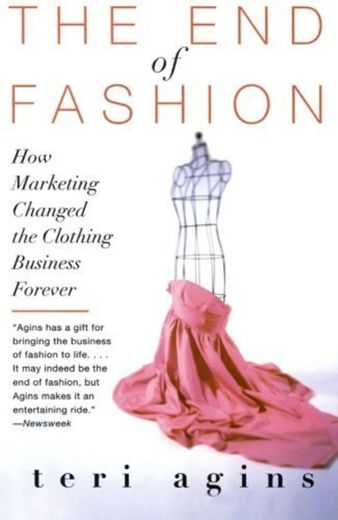 The End of Fashion: How Marketing Changed the Clothing Business Forever by