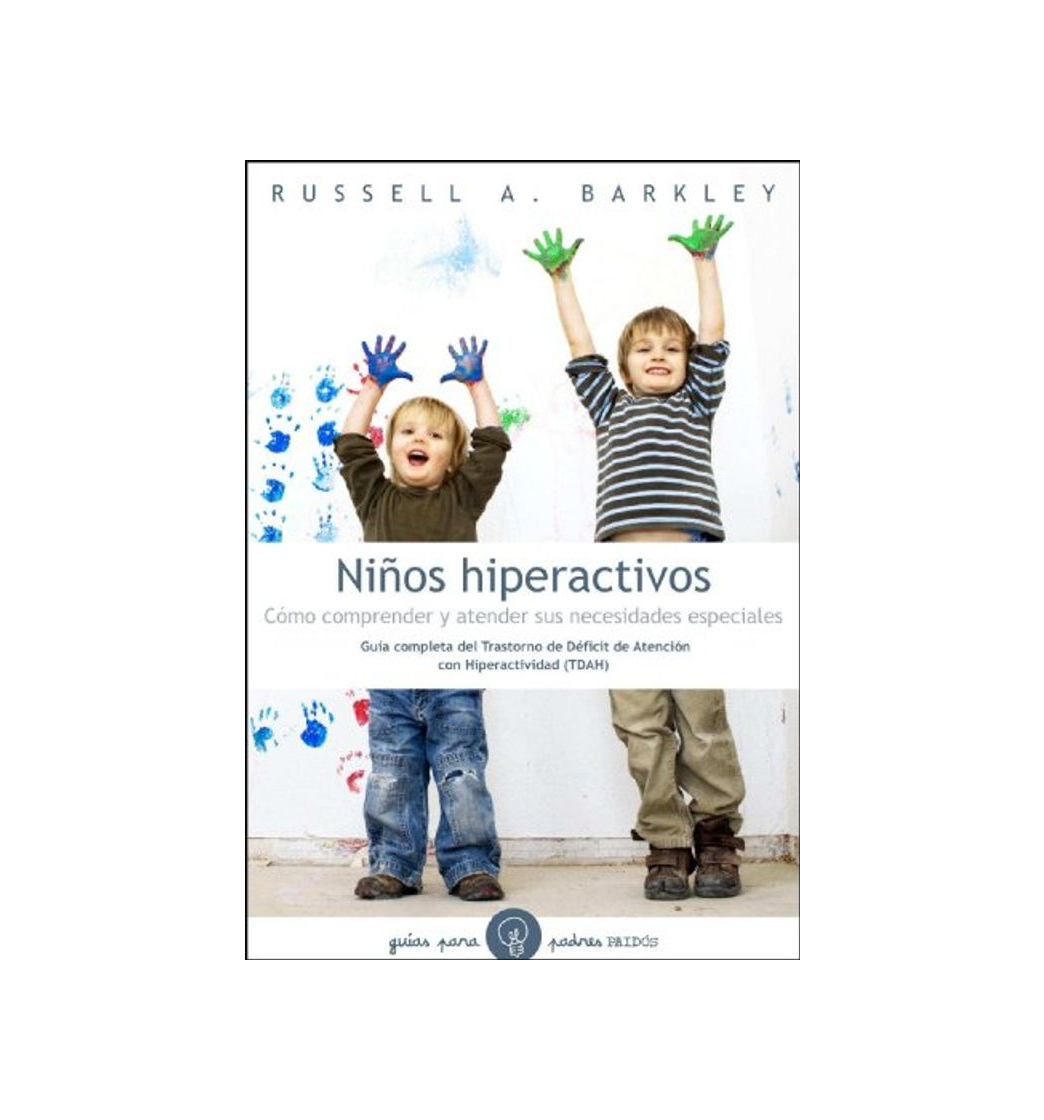 Libro Niños hiperactivos: Cómo comprender y atender sus necesidades especiales. Guía completa del