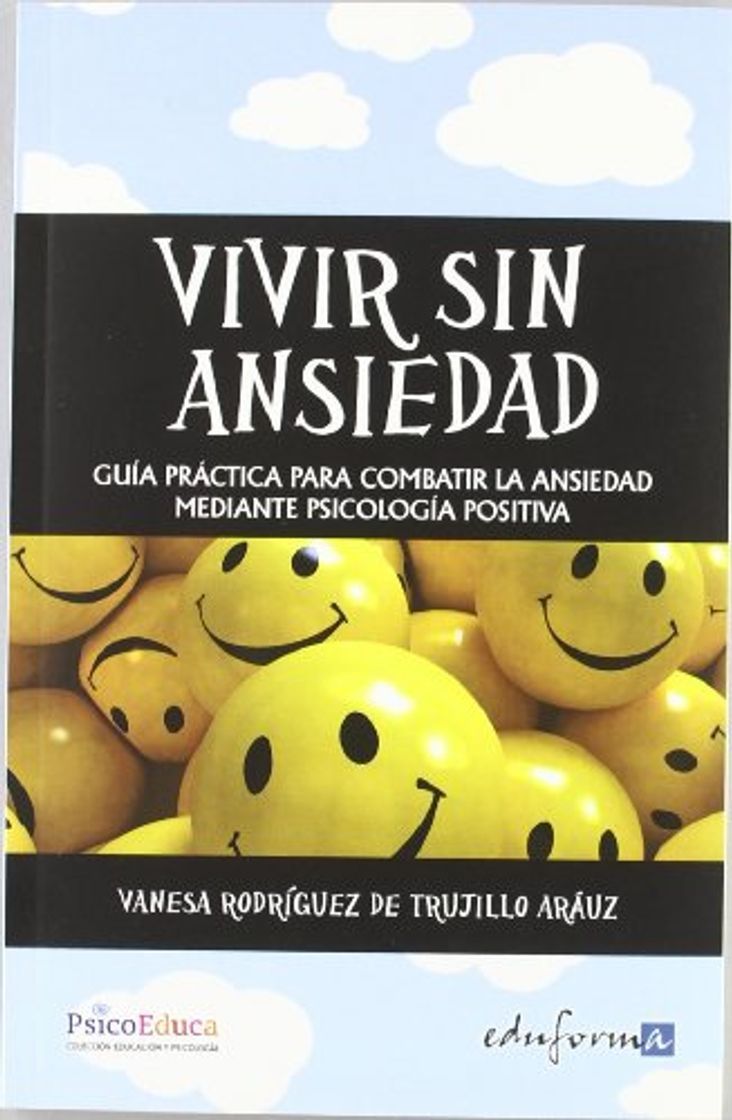 Libro Vivir Sin Ansiedad. Guía Práctica Para Combatir La Ansiedad Mediante Psicología Positiva