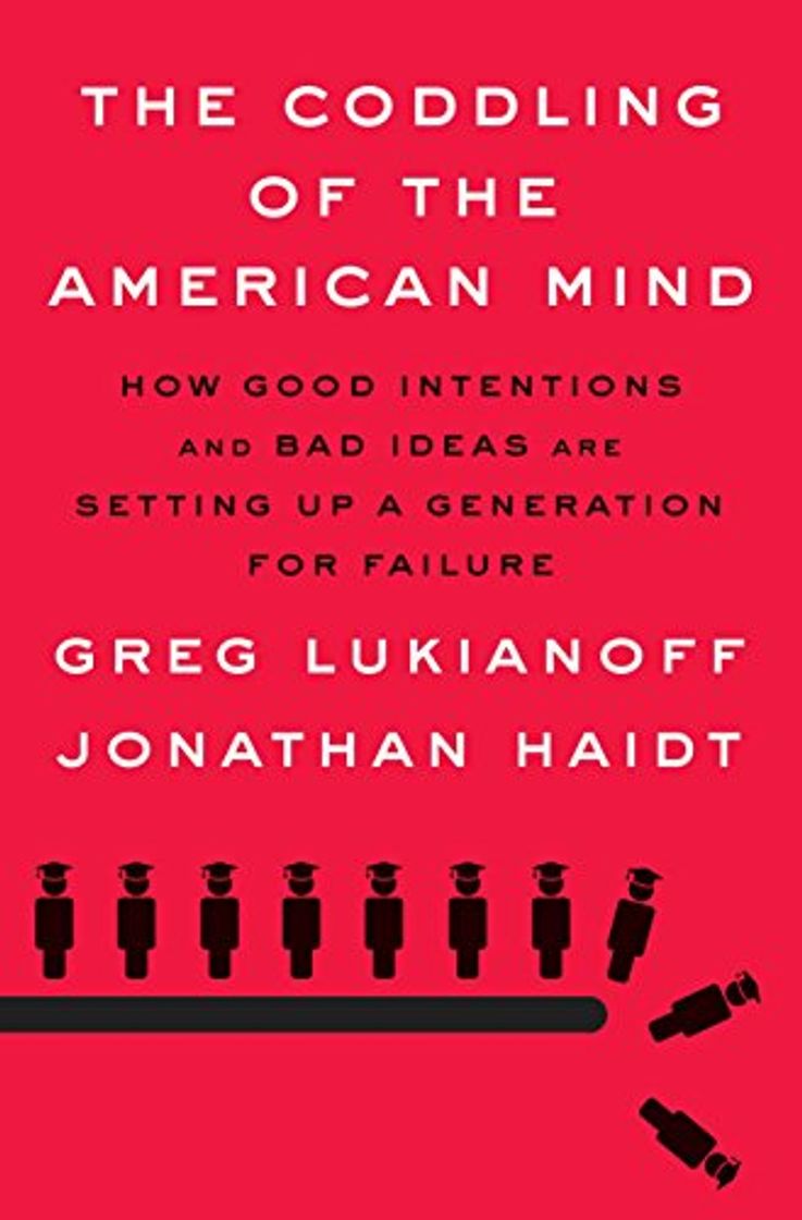 Book The Coddling of the American Mind: How Good Intentions and Bad Ideas Are Setting Up a Generation for Failure