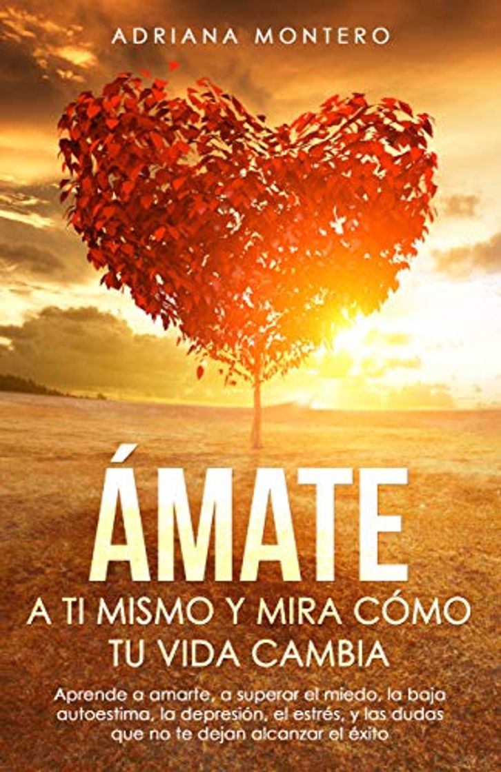 Book Ámate a tí Mismo y mira Cómo tu Vida Cambia: Aprende a