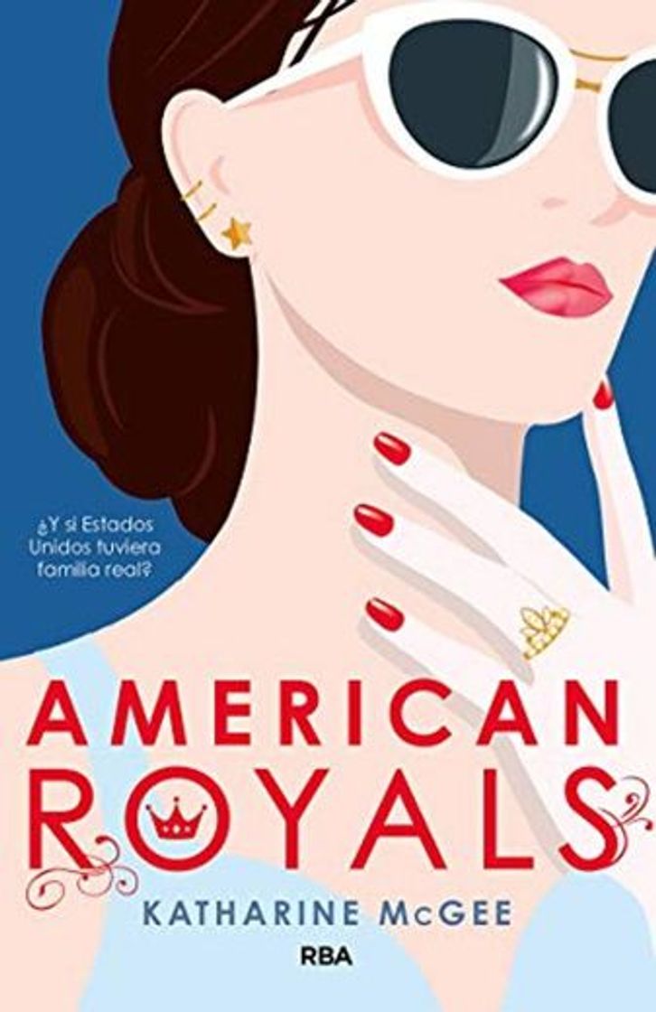 Libro American Royals ¿Y si Estados Unidos tuviera familia real