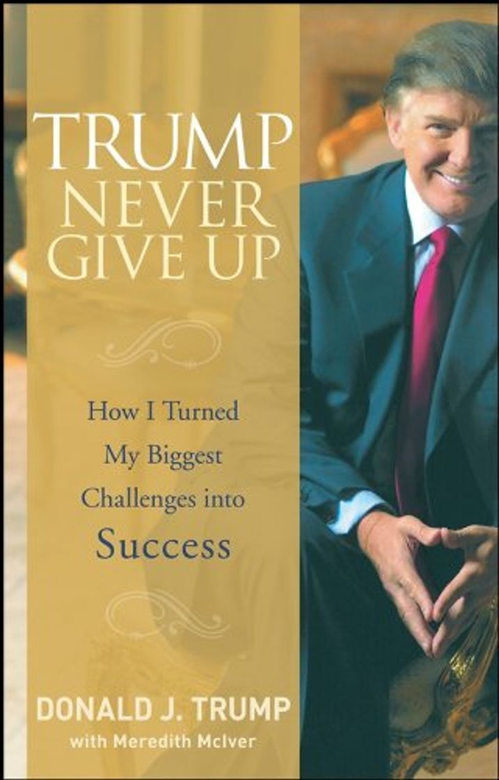 Libro Trump Never Give Up: How I Turned My Biggest Challenges into Success