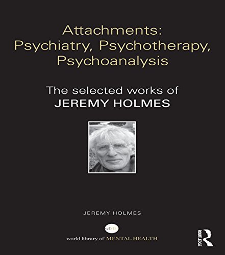 Libro Attachments: Psychiatry, Psychotherapy, Psychoanalysis: The selected works of Jeremy Holmes