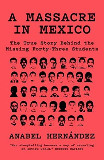 A Massacre in Mexico: The True Story behind the Missing Forty