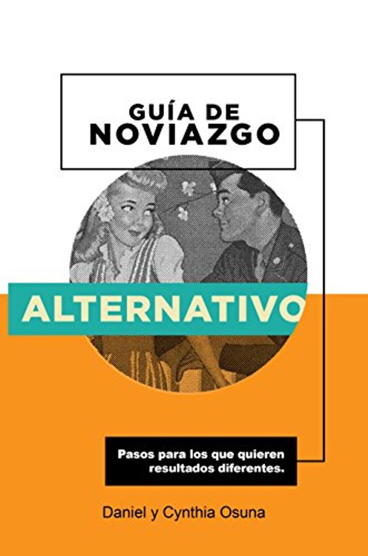 Libro GUÍA DE NOVIAZGO ALTERNATIVO: Pasos para los que quieren resultados diferentes