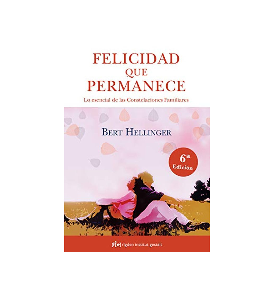 Libro Felicidad que permanece. Lo esencial de las Constelaciones Familiares