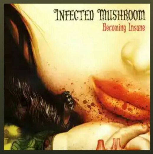 Becoming Insane - Infected Mushroom 