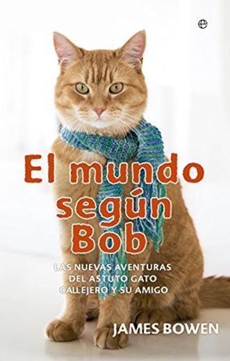 El mundo según Bob. Las nuevas aventuras del astuto gato callejero y