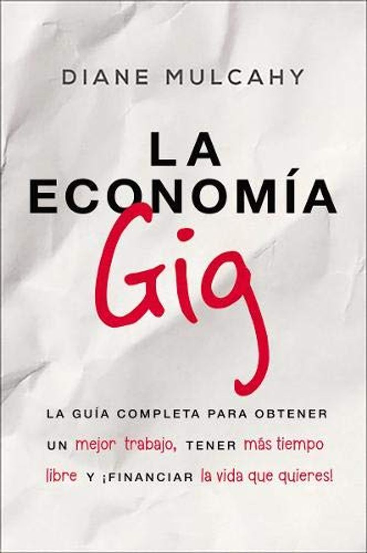 Book La economía gig: La Guía Completa Para Obtener Un Mejor Trabajo, Tener Más Tiempo Libre Y ¡financiar La Vida Que Usted Quiere!