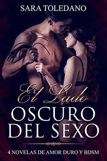 El Lado Oscuro del Sexo: 4 Novelas de Amor Duro y BDSM