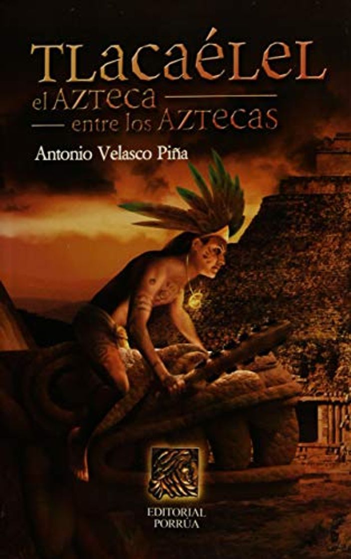 Libro Tlacaelel: El azteca entre los Aztecas