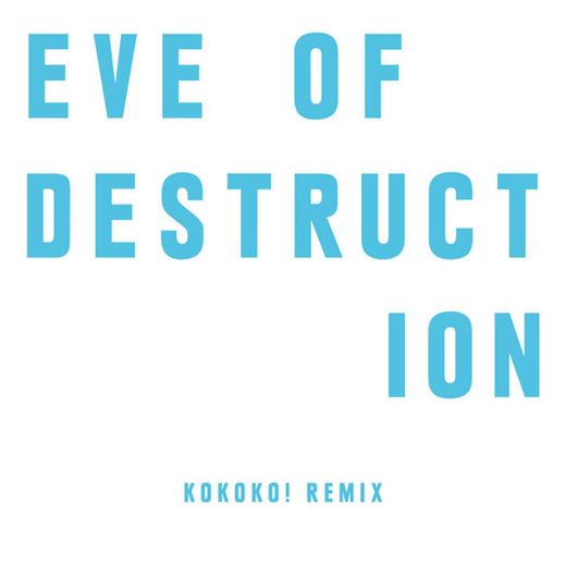 Eve Of Destruction - KOKOKO! Remix