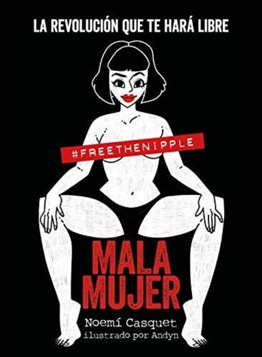 Mala mujer: La revolución que te hará libre