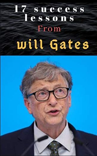17 bill Gates Success lessons: :Success secrets