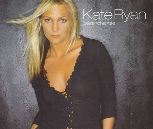Kate Ryan | Désenchantée