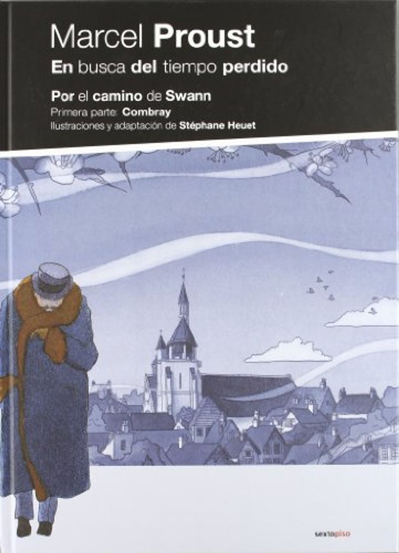 Libros En busca del tiempo perdido: Por el camino de Swann: Primera parte: Combray (Sexto Piso Ilustrado)