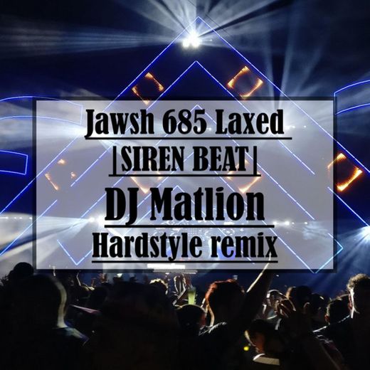 Jawsh 685 Laxed (Siren Beat) [DJ Matlion Hardstyleremix]