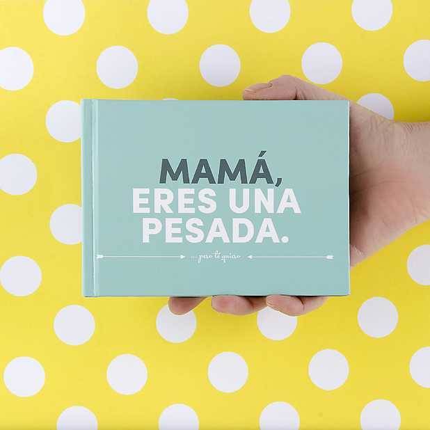 Libro Mamá eres una pesada