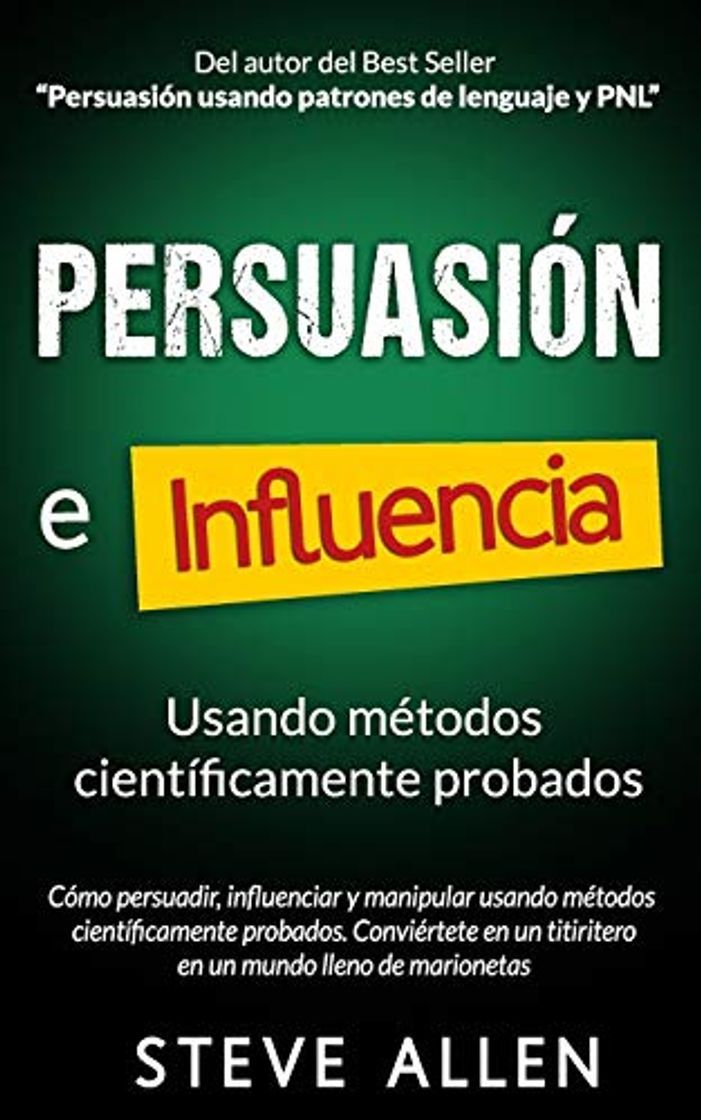 Libro Persuasión, influencia y manipulación usando la psicología humana y el sentido común: Cómo persuadir, influenciar y manipular usando métodos científicamente probados