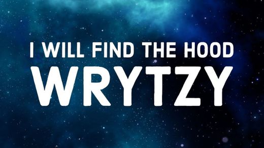 I will find the hoods - Wrytzy
