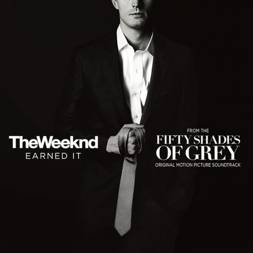 Earned It (Fifty Shades Of Grey) - From The "Fifty Shades Of Grey" Soundtrack