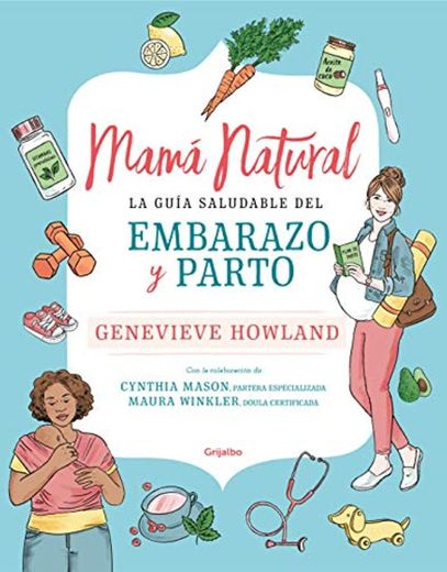 Mamá natural: La guía saludable del embarazo y parto