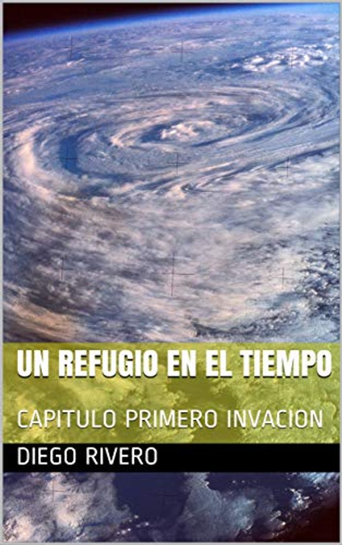 Libro UN REFUGIO EN EL TIEMPO: CAPITULO PRIMERO INVACION