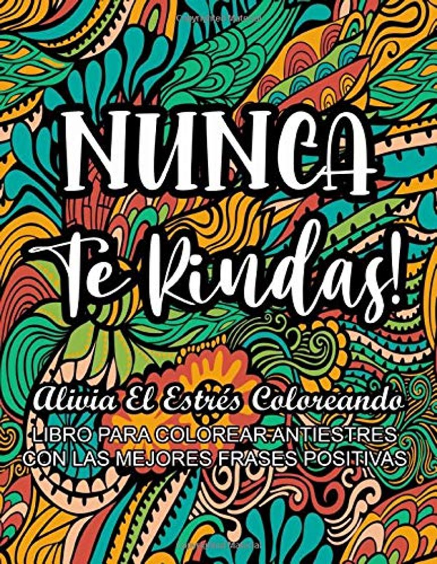 Libro Nunca Te Rindas! - Alivia el Estrés Coloreando: Libro Para Colorear Antiestrés