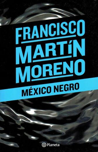 MEXICO NEGRO de FRANCISCO MARTIN MORENO