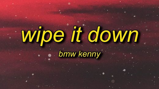 BMW KENNY - Wipe It Down (Lyrics) - YouTube