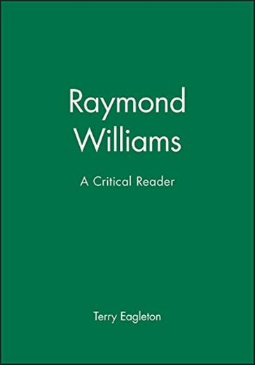 Eagleton, T: Raymond Williams: A Critical Reader