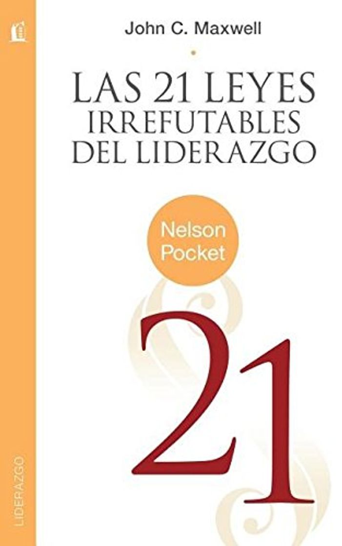 Libro Las 21 Leyes Irrefutables del Liderazgo = The 21 Irrefutable Laws of