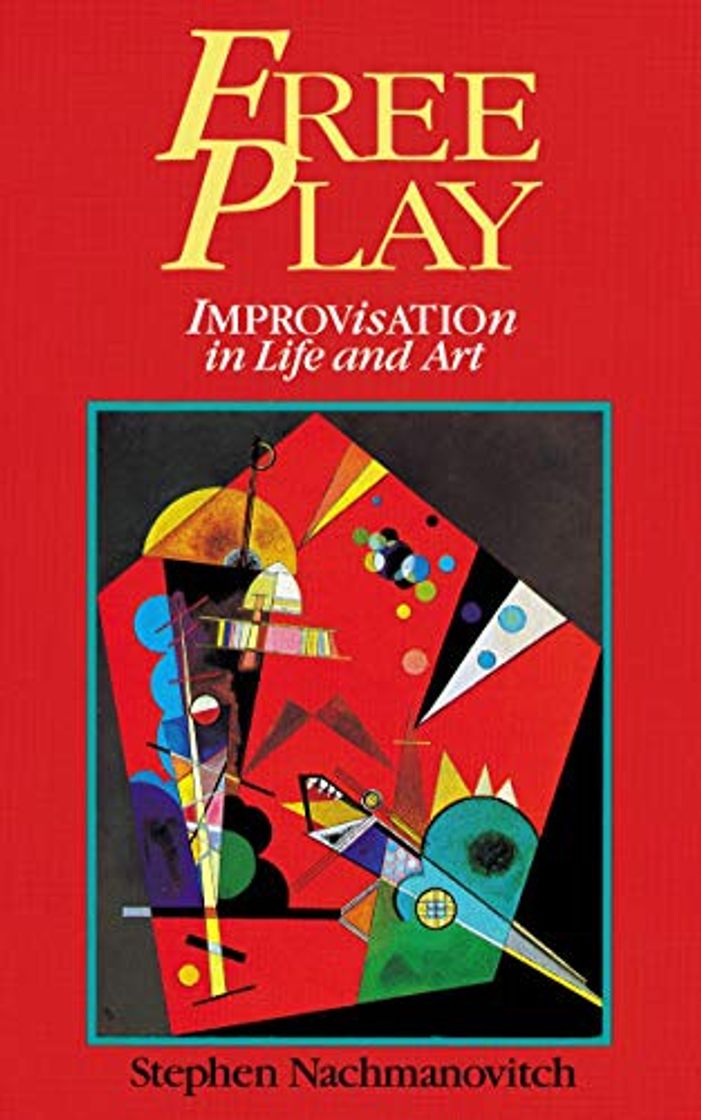 Libros Nachmanovitch, S: Free Play: Power of Improvisation in Life and the Arts